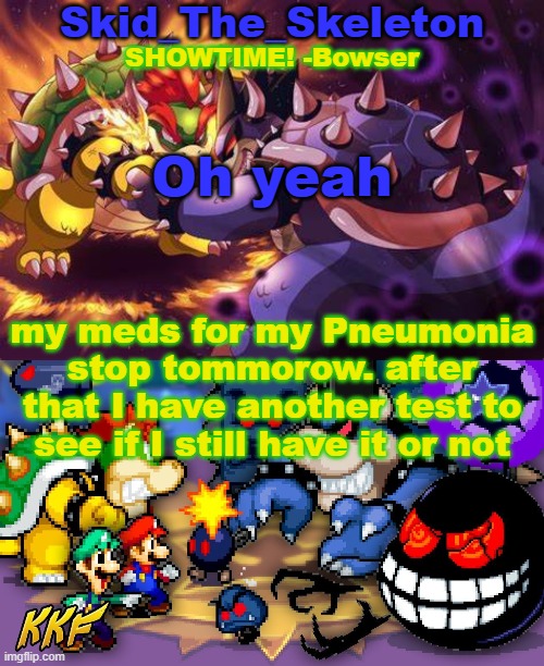 yippeeee | Oh yeah; my meds for my Pneumonia stop tommorow. after that I have another test to see if I still have it or not | image tagged in skid's inside story temp | made w/ Imgflip meme maker