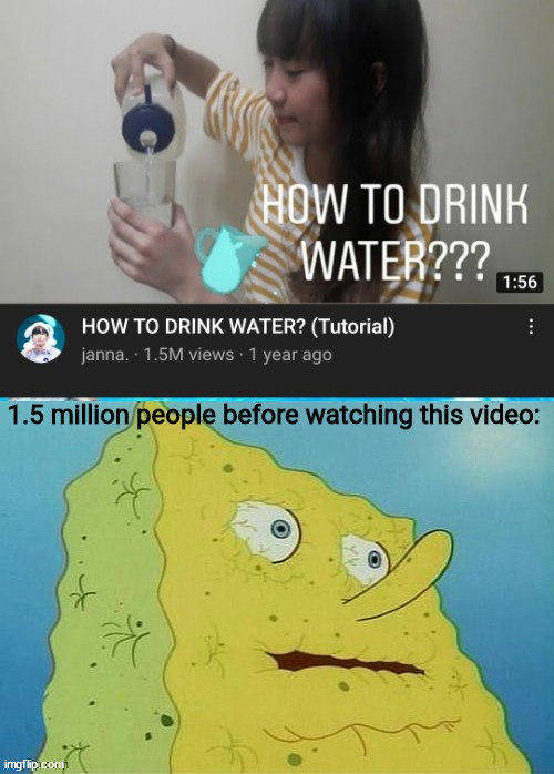 DRINK WATER | image tagged in memes,funny memes | made w/ Imgflip meme maker