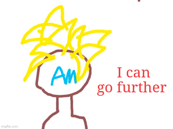 I can go further | made w/ Imgflip meme maker