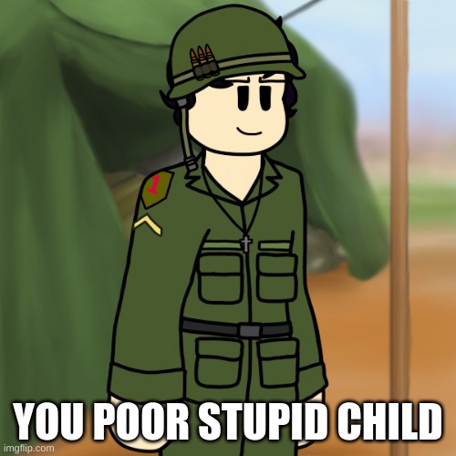 In case you missed it on Discord, this is Vam. He was born from a game of Garter Phone, and his CH-47 Chinook will steal your so | YOU POOR STUPID CHILD | image tagged in man named vam | made w/ Imgflip meme maker