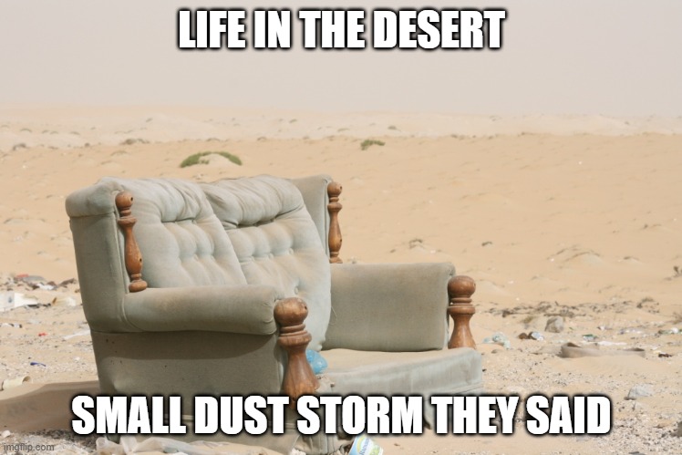 Couch | LIFE IN THE DESERT; SMALL DUST STORM THEY SAID | image tagged in desert,storm,saudi arabia | made w/ Imgflip meme maker