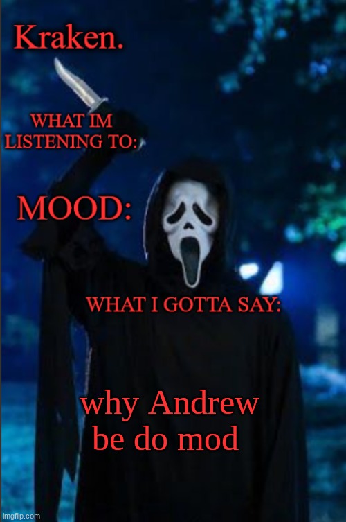 kraken. ghost face temp | why Andrew be do mod | image tagged in kraken ghost face temp | made w/ Imgflip meme maker