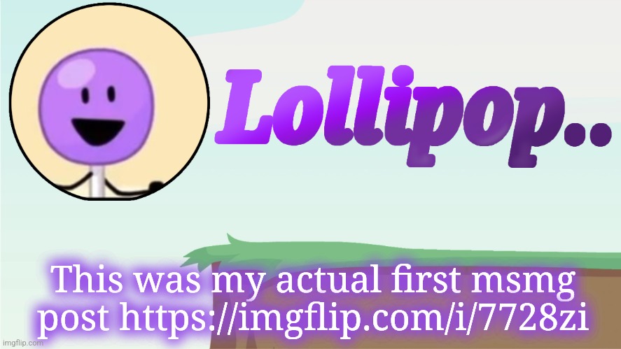Lollipop.. Announcement Template | This was my actual first msmg post https://imgflip.com/i/7728zi | image tagged in lollipop announcement template | made w/ Imgflip meme maker
