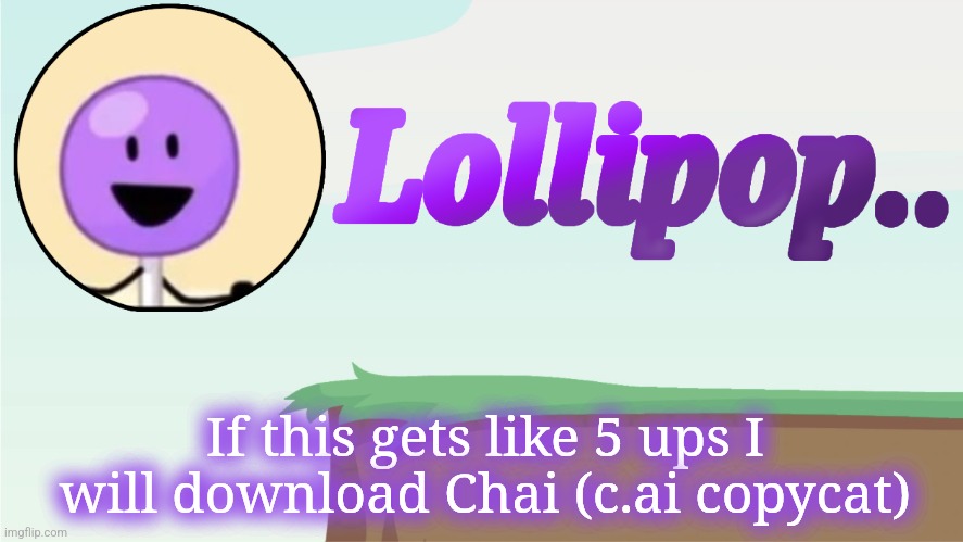 Lollipop.. Announcement Template | If this gets like 5 ups I will download Chai (c.ai copycat) | image tagged in lollipop announcement template | made w/ Imgflip meme maker