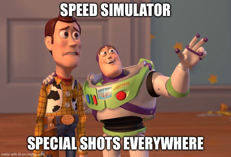 X, X Everywhere | SPEED SIMULATOR; SPECIAL SHOTS EVERYWHERE | image tagged in memes,x x everywhere | made w/ Imgflip meme maker