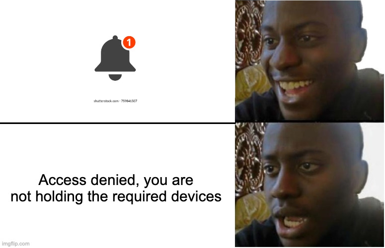 Disappointed Black Guy | Access denied, you are not holding the required devices | image tagged in disappointed black guy | made w/ Imgflip meme maker