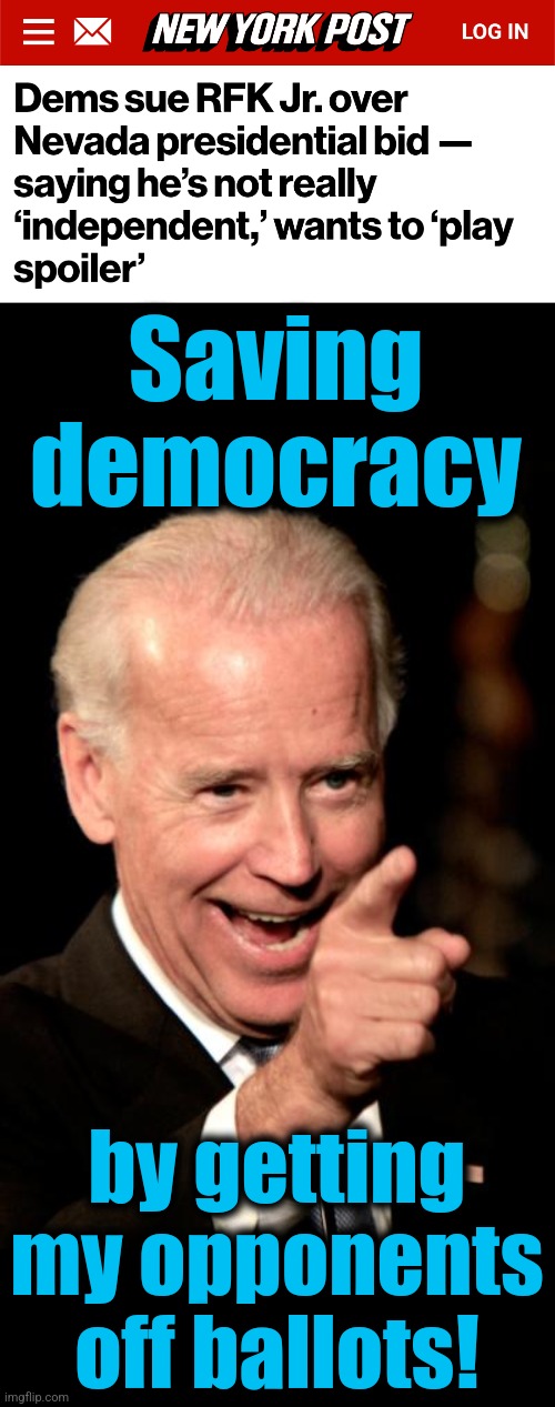 Saving democracy; by getting my opponents off ballots! | image tagged in memes,smilin biden,saving democracy,democrats,rfk jr,nevada | made w/ Imgflip meme maker