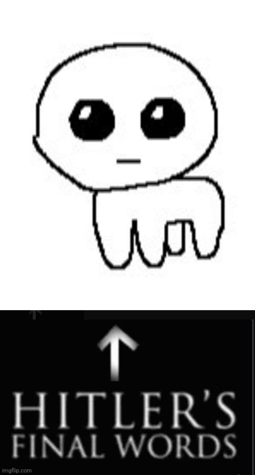 image tagged in autism creature,hitlers final words | made w/ Imgflip meme maker