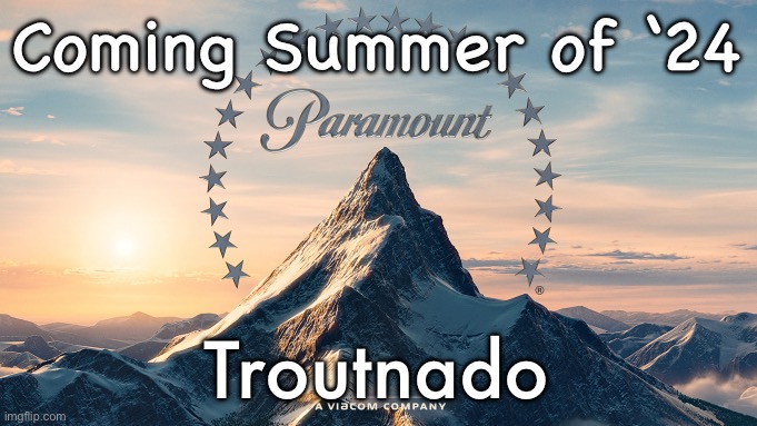 Coming Summer of ‘24 Troutnado | image tagged in paramount movie logo | made w/ Imgflip meme maker