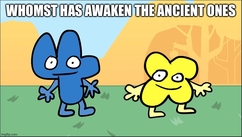 Whomst has awakened the ancient ones | WHOMST HAS AWAKEN THE ANCIENT ONES | image tagged in four x staring blankly | made w/ Imgflip meme maker