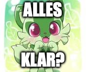 ^^ | ALLES; KLAR? | image tagged in was,geht,alter,du,gut | made w/ Imgflip meme maker