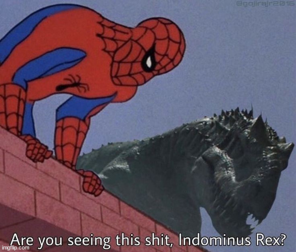 Are you seeing this shit, Indominus Rex? | image tagged in are you seeing this shit indominus rex | made w/ Imgflip meme maker