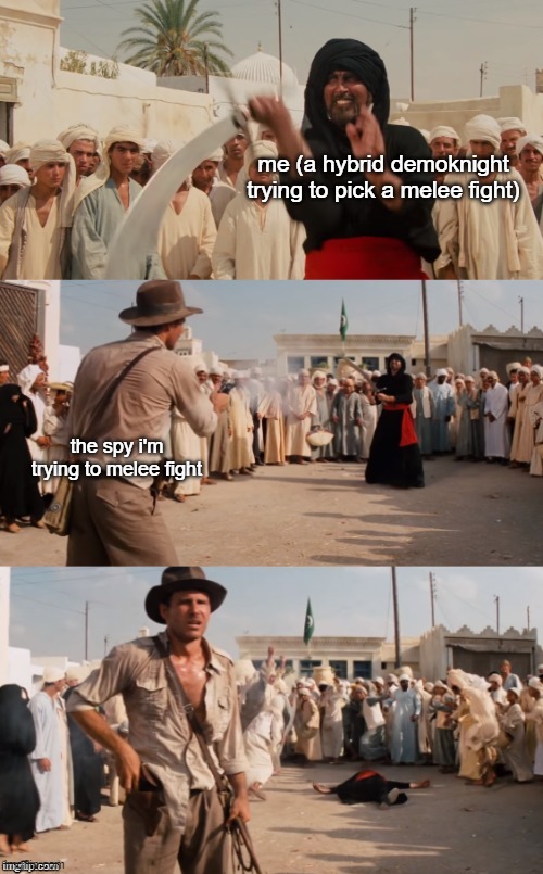 this happens...a lot | me (a hybrid demoknight trying to pick a melee fight); the spy i'm trying to melee fight | image tagged in indiana jones shoots guy with sword | made w/ Imgflip meme maker