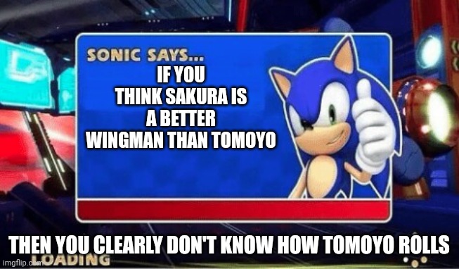 Sakura wingman Tomoyo | IF YOU THINK SAKURA IS A BETTER WINGMAN THAN TOMOYO; THEN YOU CLEARLY DON'T KNOW HOW TOMOYO ROLLS | image tagged in sonic says | made w/ Imgflip meme maker