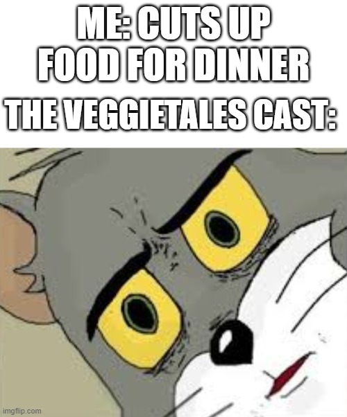 Funny tasting chocolate | ME: CUTS UP FOOD FOR DINNER; THE VEGGIETALES CAST: | image tagged in tom confused | made w/ Imgflip meme maker