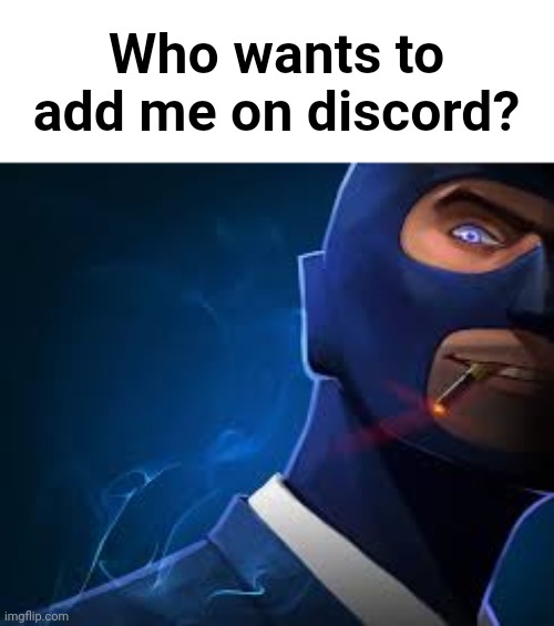 Blue Spy | Who wants to add me on discord? | made w/ Imgflip meme maker