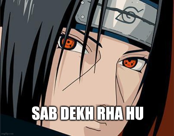 no.2 | SAB DEKH RHA HU | image tagged in itachi | made w/ Imgflip meme maker