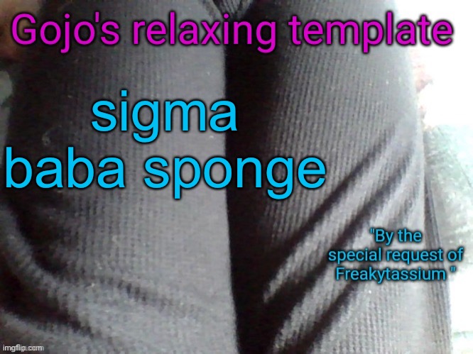 Gojo's relaxing template | sigma baba sponge | image tagged in gojo's relaxing template | made w/ Imgflip meme maker