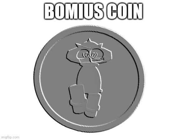 BOMIUS COIN | image tagged in bomius,vsbanbodi,dave and bambi,bambis purgatory,coin | made w/ Imgflip meme maker