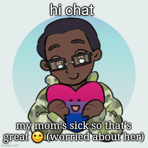 zari.'s picrew | hi chat; my mom's sick so that's great 🙂 (worried about her) | image tagged in zari 's picrew | made w/ Imgflip meme maker