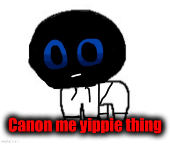 Canon me yippie thing | made w/ Imgflip meme maker