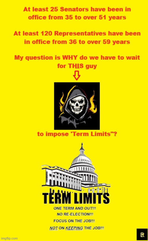 Term Limits NOW! | image tagged in politicians suck | made w/ Imgflip meme maker