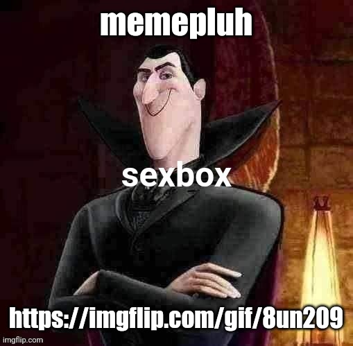 Dracula sexbox | memepluh; https://imgflip.com/gif/8un209 | image tagged in dracula sexbox | made w/ Imgflip meme maker