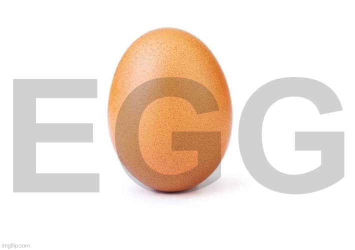 How many upvotes can an egg get? | EGG | image tagged in eggbert,memes,silly,upvote,funny,dumb meme | made w/ Imgflip meme maker