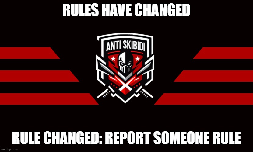 False report could lead a 24, 48 hours and permanent ban so be careful :) | RULES HAVE CHANGED; RULE CHANGED: REPORT SOMEONE RULE | image tagged in anti-skibidi_union flag,new rules | made w/ Imgflip meme maker