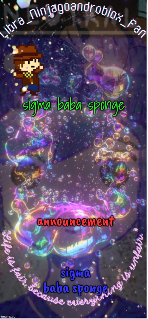 you thought it was ted,but it was ME! LIBRA! | sigma baba sponge; announcement; sigma baba sponge | image tagged in new temp big ass thanks to -_asriel_- | made w/ Imgflip meme maker