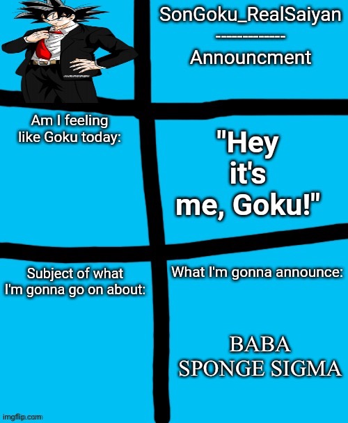 this is the only one I’m doing twice | BABA SPONGE SIGMA | image tagged in songoku_realsaiyan announcement template | made w/ Imgflip meme maker