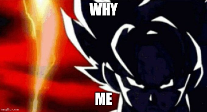 Goku Lightning | WHY ME | image tagged in goku lightning | made w/ Imgflip meme maker