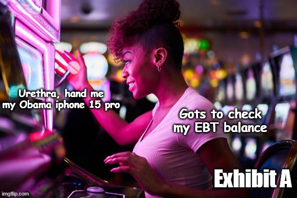 Only in Joe Biden's America | Urethra, hand me my Obama iphone 15 pro; Gots to check my EBT balance | image tagged in ebt free phone slot machine meme | made w/ Imgflip meme maker