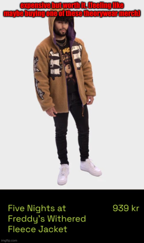 expensive but worth it. (feeling like maybe buying one of these theorywear merch) | made w/ Imgflip meme maker