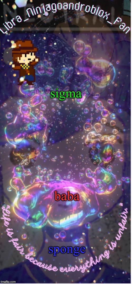 by request | sigma; baba; sponge | image tagged in new temp big ass thanks to -_asriel_- | made w/ Imgflip meme maker