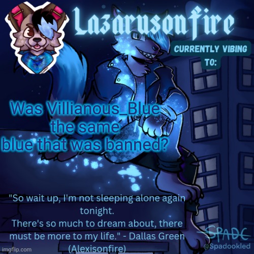 Lazarus temp | Was Villianous_Blue the same blue that was banned? | image tagged in lazarus temp | made w/ Imgflip meme maker