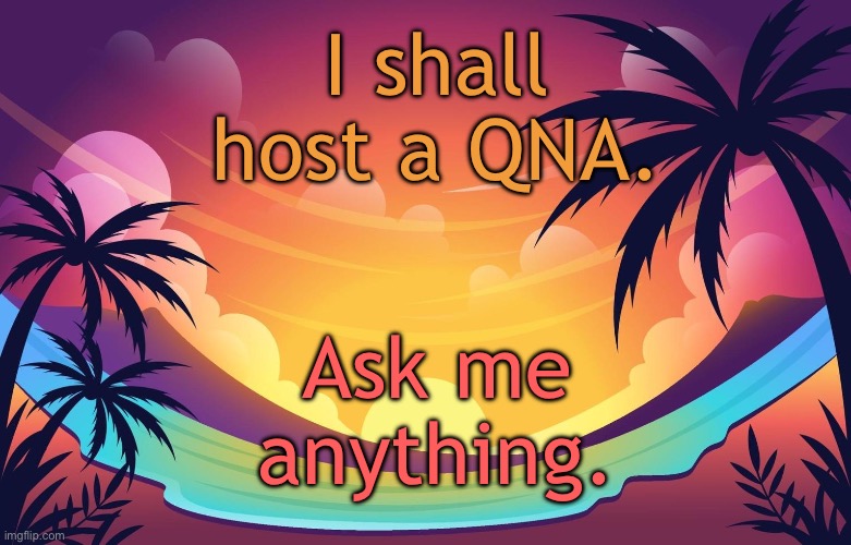 Trez (Summer) | I shall host a QNA. Ask me anything. | image tagged in trez summer | made w/ Imgflip meme maker