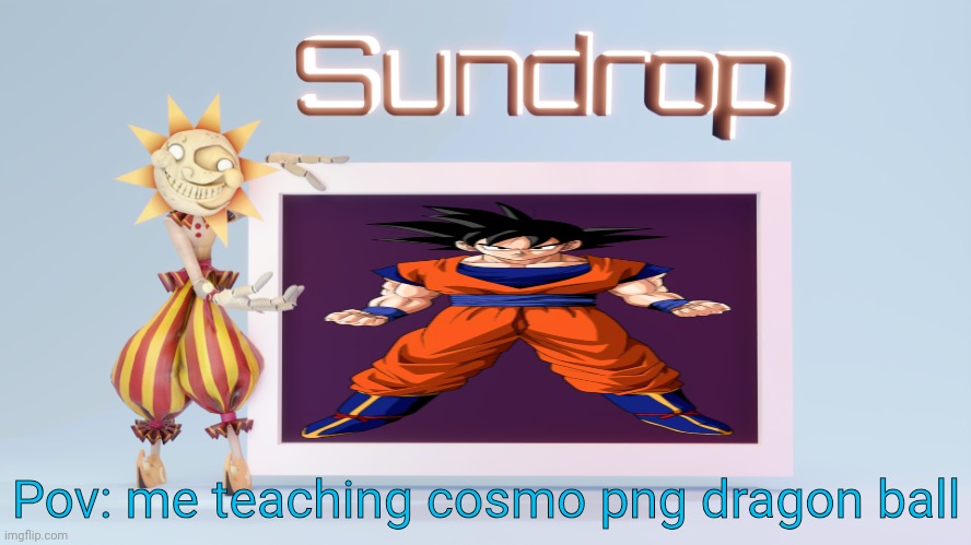 The lore is so complex | Pov: me teaching cosmo png dragon ball | image tagged in sundrops temp | made w/ Imgflip meme maker