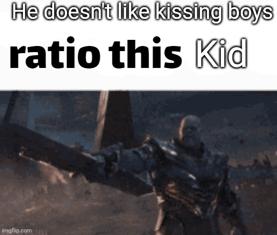 ratio this user | He doesn't like kissing boys Kid | image tagged in ratio this user | made w/ Imgflip meme maker