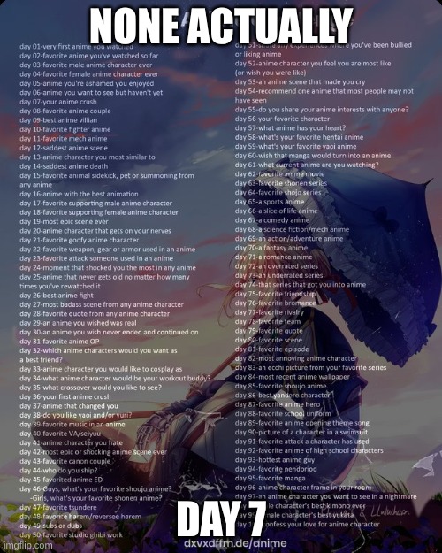 100 day anime challenge | NONE ACTUALLY; DAY 7 | image tagged in 100 day anime challenge | made w/ Imgflip meme maker