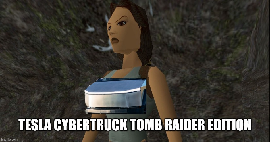 Tesla cybertruck tomb raider edition | TESLA CYBERTRUCK TOMB RAIDER EDITION | image tagged in tesla truck | made w/ Imgflip meme maker