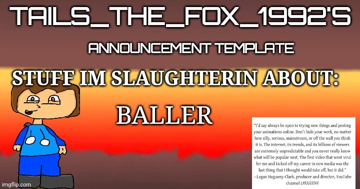 Tails_the_fox_1992s SOU template | BALLER | image tagged in tails_the_fox_1992s sou template | made w/ Imgflip meme maker