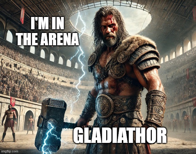 Gladiathor | I'M IN THE ARENA; GLADIATHOR | image tagged in thorchain,thor,crypto,rune,gladiator | made w/ Imgflip meme maker