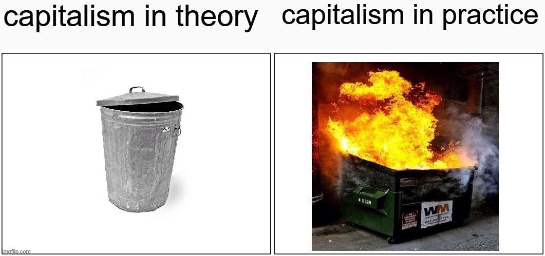 Blank Comic Panel 2x1 | capitalism in theory; capitalism in practice | image tagged in memes,blank comic panel 2x1,capitalism,trash,dumpster fire | made w/ Imgflip meme maker