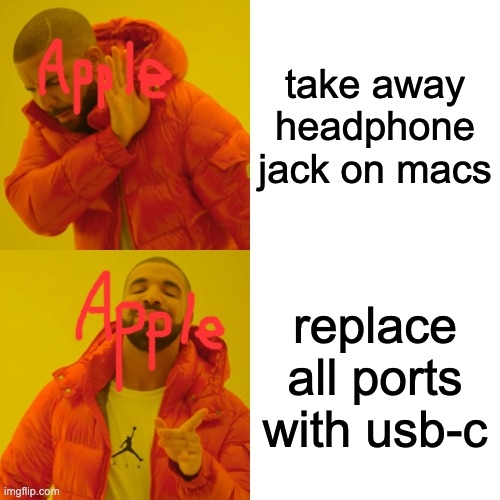 Drake Hotline Bling Meme | take away headphone jack on macs; replace all ports with usb-c | image tagged in memes,drake hotline bling | made w/ Imgflip meme maker