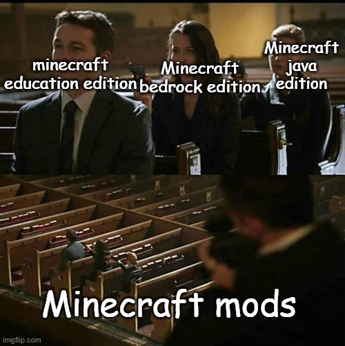 Minecraft | Minecraft bedrock edition; Minecraft java edition; minecraft education edition; Minecraft mods | image tagged in minecraft memes | made w/ Imgflip meme maker