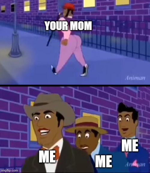 circle | YOUR MOM; ME; ME; ME | image tagged in axel in harlem | made w/ Imgflip meme maker