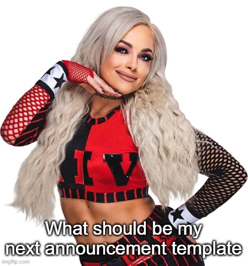 Liv Morgan | What should be my next announcement template | image tagged in liv morgan | made w/ Imgflip meme maker