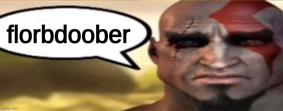 sad kratos speech bubble | florbdoober | image tagged in sad kratos speech bubble | made w/ Imgflip meme maker