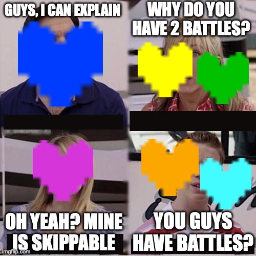 hoomans argue | WHY DO YOU HAVE 2 BATTLES? GUYS, I CAN EXPLAIN; YOU GUYS HAVE BATTLES? OH YEAH? MINE IS SKIPPABLE | image tagged in you guys are getting paid template | made w/ Imgflip meme maker